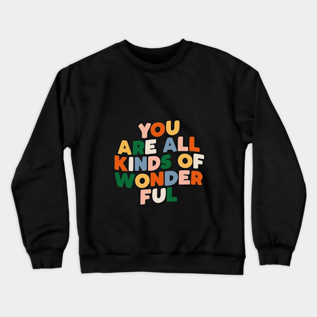 You Are All Kinds of Wonderful by The Motivated Type in Black Pink Orange Yellow Green and Blue Crewneck Sweatshirt by MotivatedType